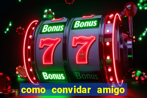 como convidar amigo no vai de bet